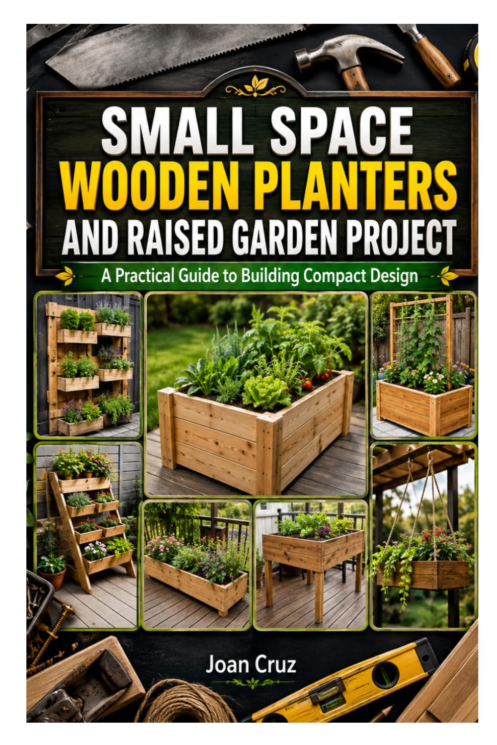 Small Space Wooden Planters and Raised Garden Project: A Practical Guide to Building Compact Design baixar o livro de graça