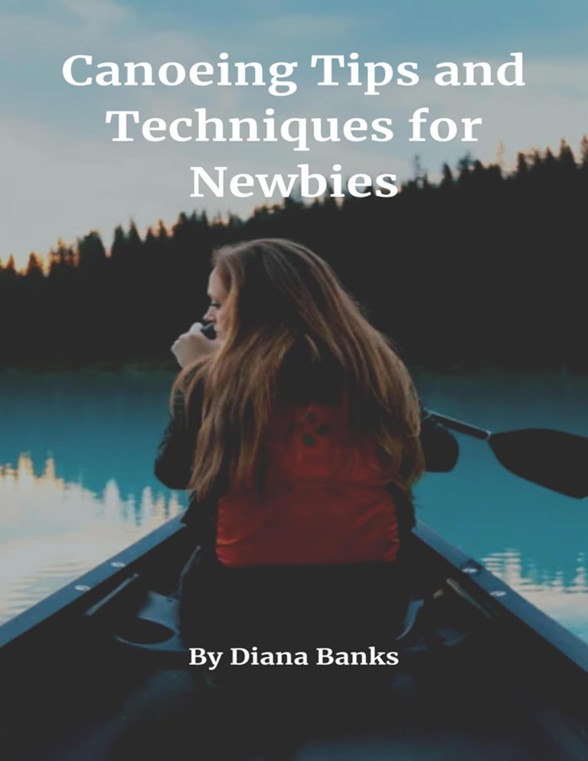 Canoeing Tips and Techniques for Newbies (English Edition) baixar livro de graça