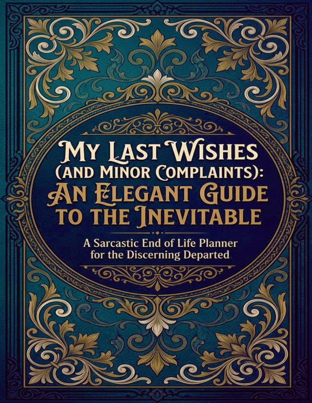 Funny End of Life Planner: My Last Wishes & Minor Complaints: Final Wishes Planning Guide for Your Loved Ones | Organize What to Do, End-of-Life... Important Info and Estate Planning Workbook baixar livro de graça