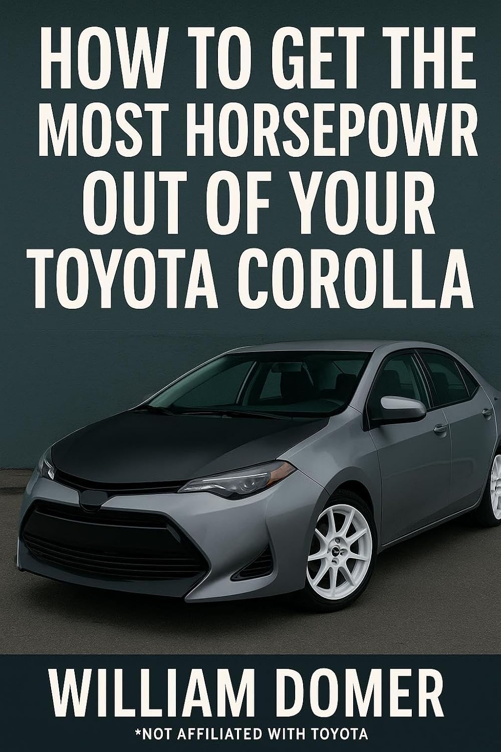 ler totalmente How to get the most horsepower out of your Toyota Corolla (How to get the most horsepower out of your vehicle) (English Edition)