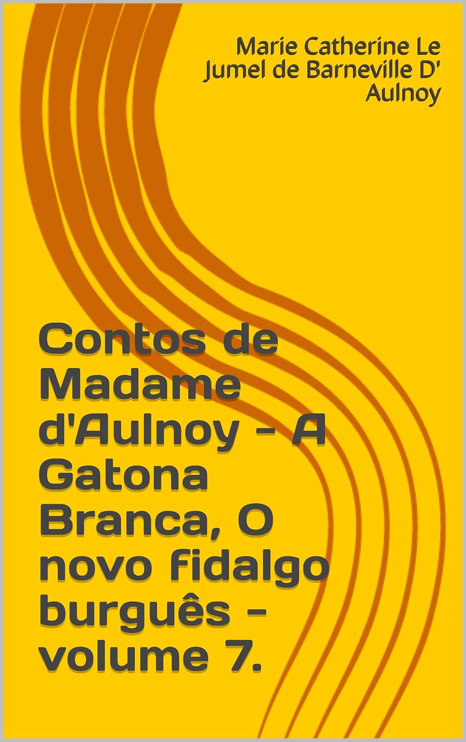Contos de Madame d'Aulnoy - A Gatona Branca, O novo fidalgo burguês - volume 7. baixar livro de graça