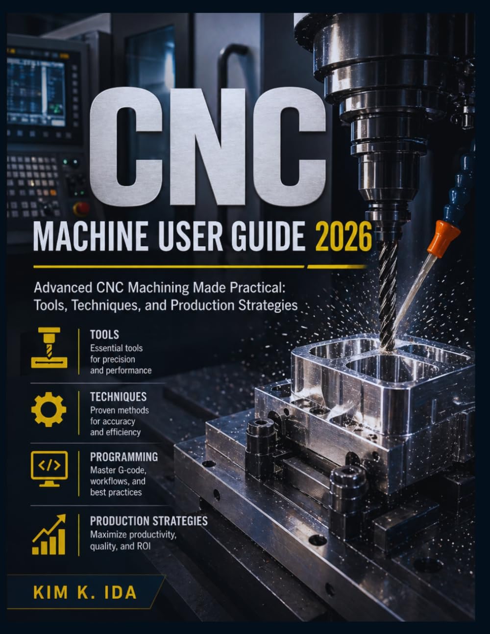 ler totalmente CNC Machine User Guide 2026: Advanced CNC Machining Made Practical: Tools, Techniques, and Production Strategies