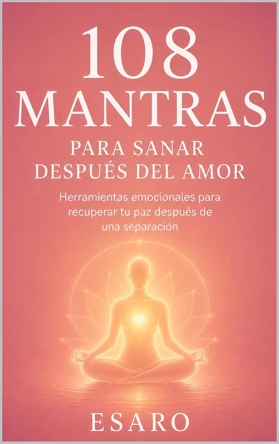 108 mantras para sanar después del amor: Herramientas emocionales para recuperar tu paz después de una separación (Entradas al Interior nº 2) (Spanish Edition) baixar o livro de graça