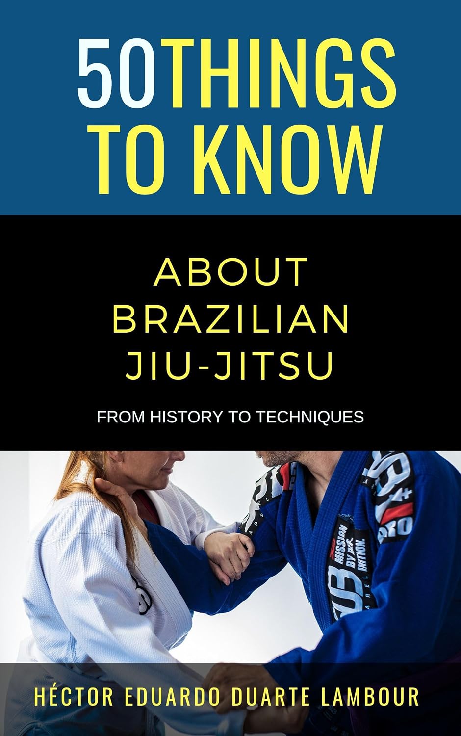 ler totalmente 50 Things to Know About Brazilian Jui-jitsu: BJJ Beginner Guide, History, Philosophy, Submissions, & Training (50 Things to Know About Sports and Fitness... Fitness, and Active Lifes) (English Edition)