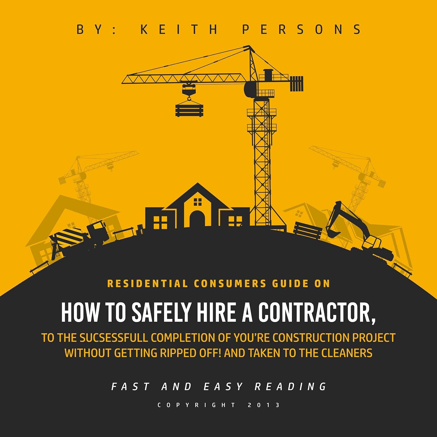 Residential Consumers Guide on How to Safely Hire a Contractor, to the Successful Completion of Your Construction Project Without Getting Ripped Off and Taken to the Cleaners baixar o livro de graça