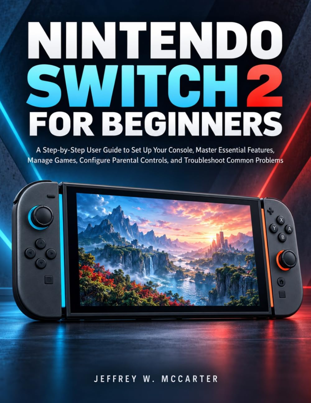 NINTENDO SWITCH 2 FOR BEGINNERS: A Step-by-Step User Guide to Set Up Your Console, Master Essential Features, Manage Games, Configure Parental Controls, and Troubleshoot Common Problems baixar o livro de graça