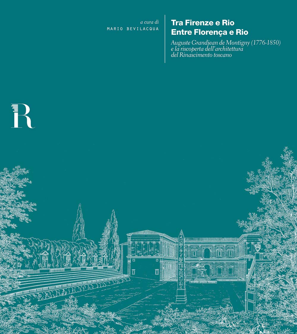 capítulo por capítulo baixar Tra Firenze e Rio. Entre Florença e Rio. Auguste Grandjean de Montigny (1776-1850) e la riscoperta dell'architettura del Rinascimento toscano. Ediz. multilingue