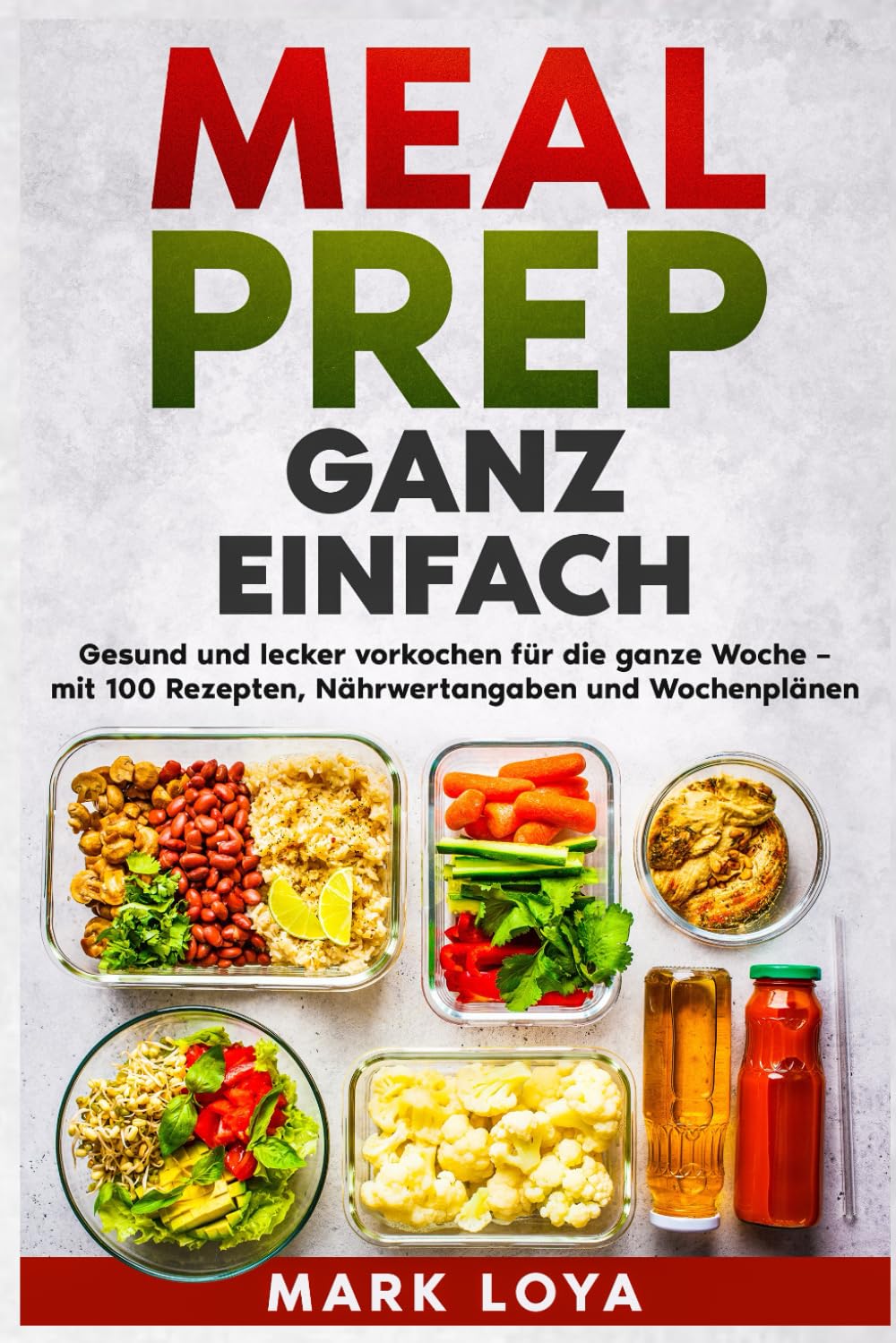 capítulo por capítulo baixar MEAL PREP Ganz Einfach: Gesund und lecker vorkochen für die ganze Woche – mit 100 Rezepten, Nährwertangaben und Wochenplänen (German Edition)