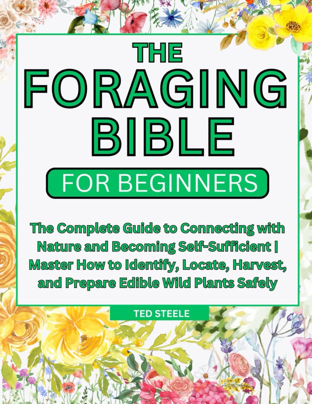 ler totalmente The Foraging Bible for Beginners: The Complete Guide to Connecting with Nature and Becoming Self-Sufficient Master How to Identify, Locate, Harvest, and Prepare Edible Wild Plants Safely