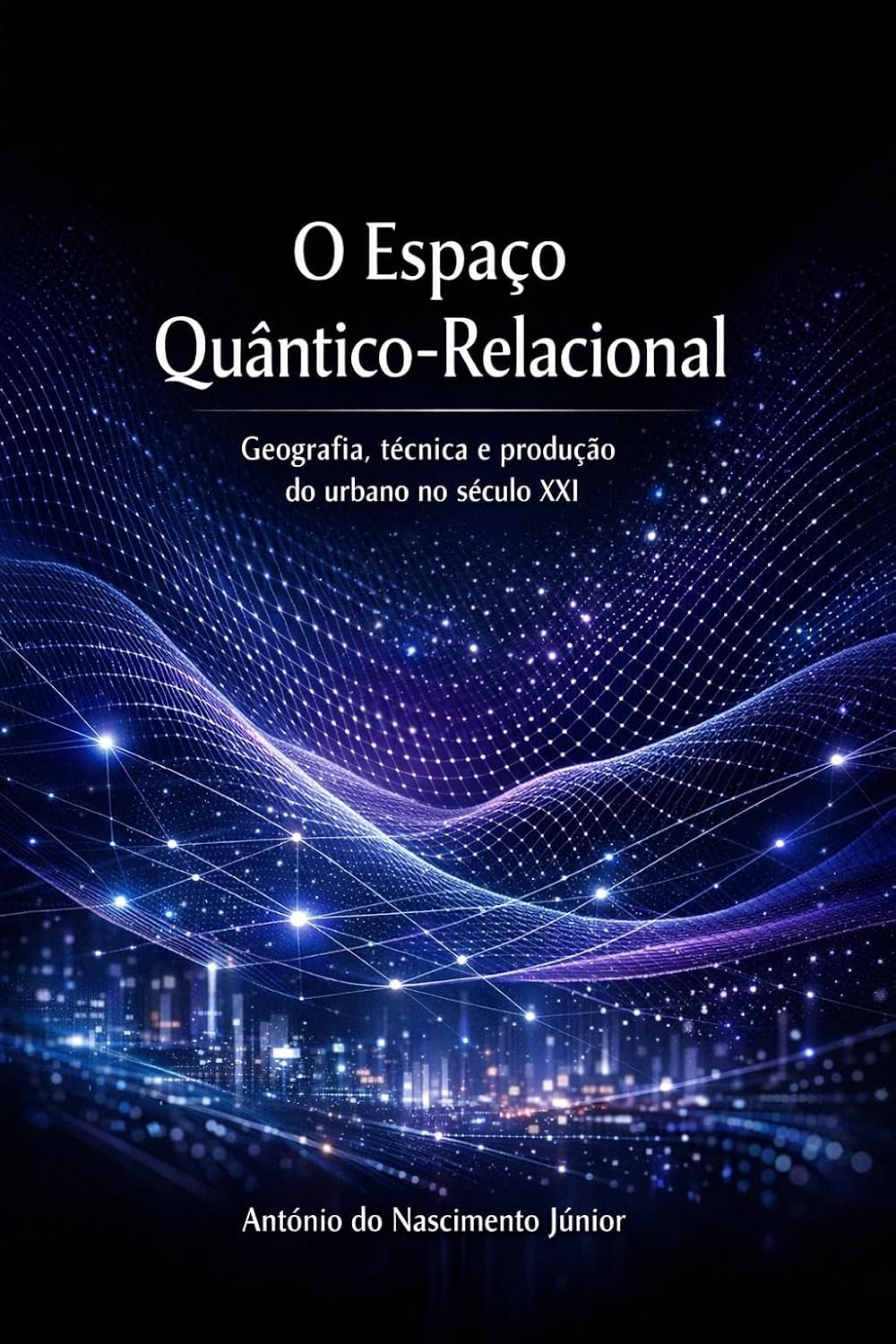 ler totalmente O Espaço Quântico‑Relacional: Geografia, técnica e produção do urbano no século XXI