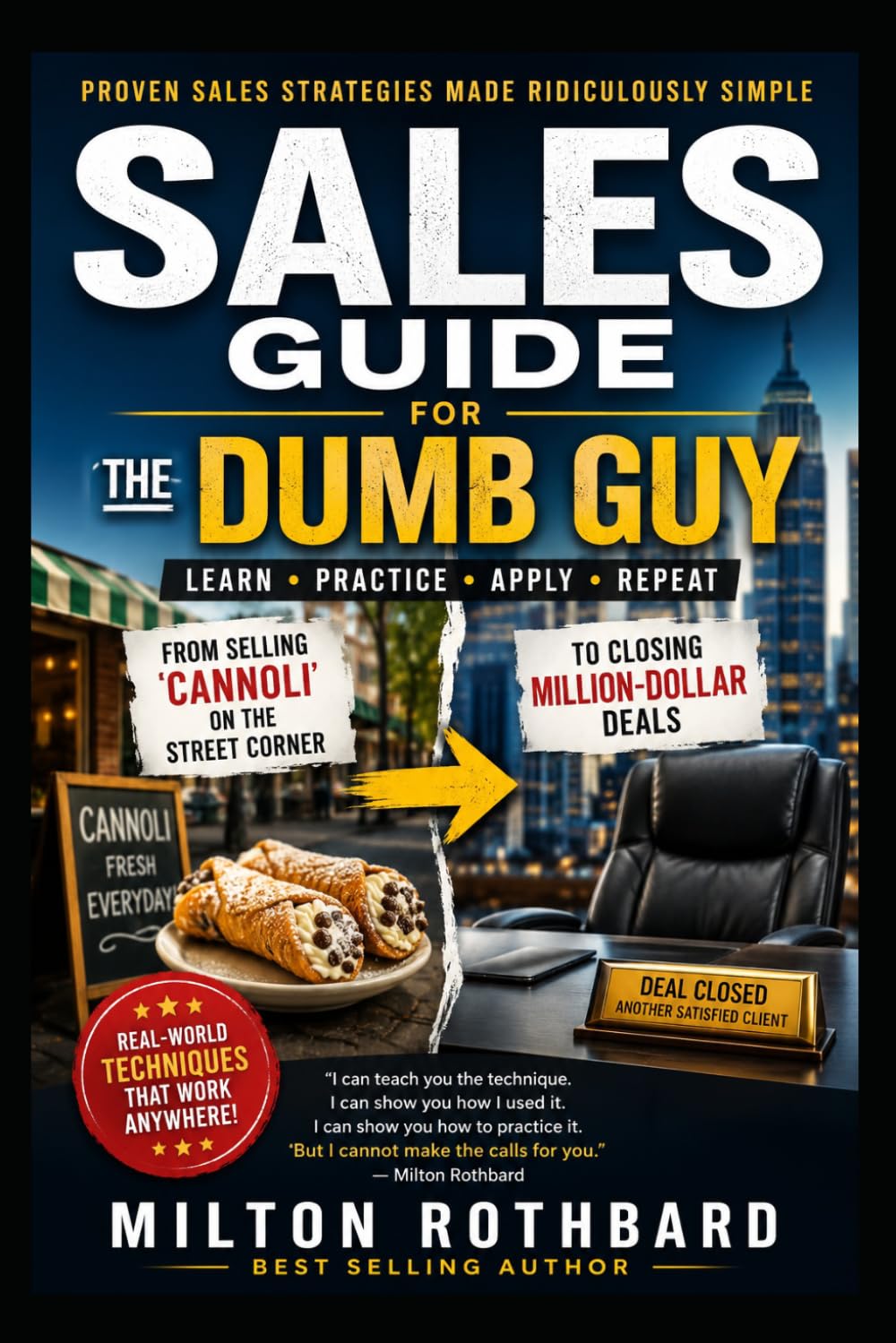 Sales Guide for the Dumb Guy: Proven Sales Strategies Made Ridiculously Simple LEARN - PRACTICE - APPLY - REPEAT From Selling Cannoli on the Street Corner to Closing Million-Dollar Deals baixar livro de graça