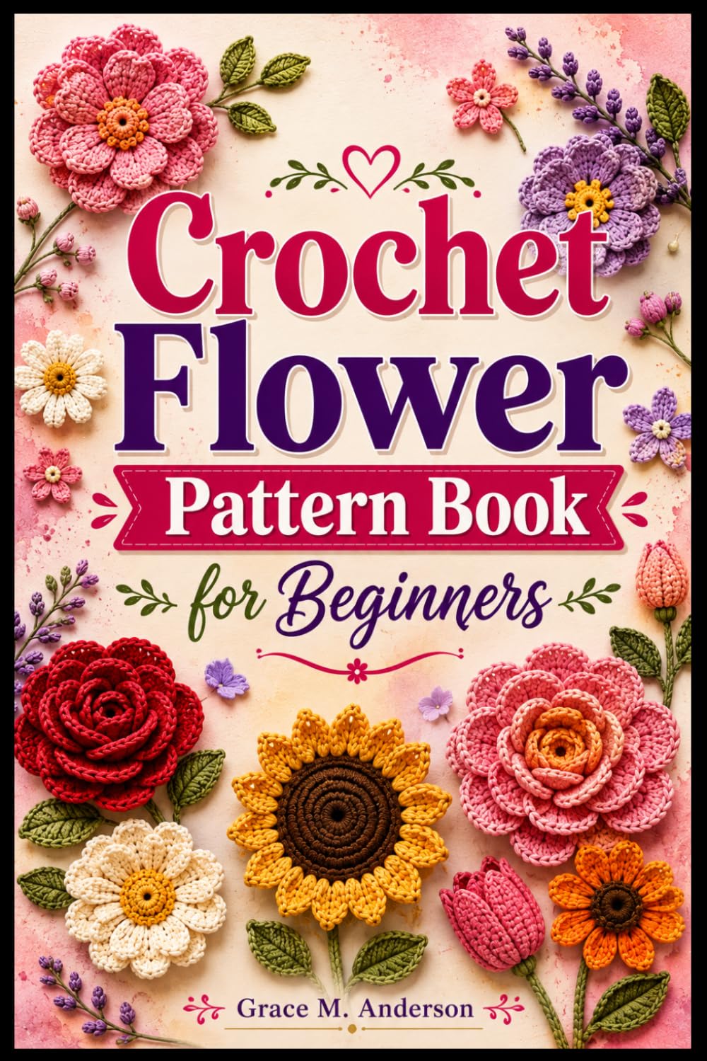 ler totalmente Crochet Flower Pattern Book for Beginners: 35 Easy Floral Projects with Step-by-Step instructions to Create Beautiful Roses, Daisies, Tulips, Sunflowers, Lilies, Peonies, Bouquets, and More