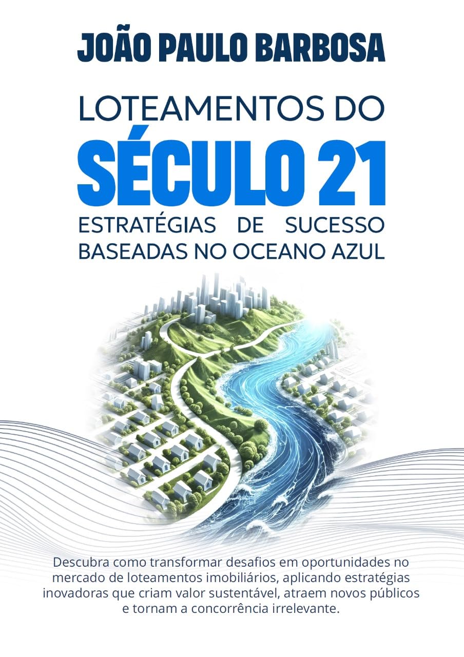 Loteamentos do Século 21: Estratégias de Sucesso Baseadas no Oceano Azul baixar o livro de graça