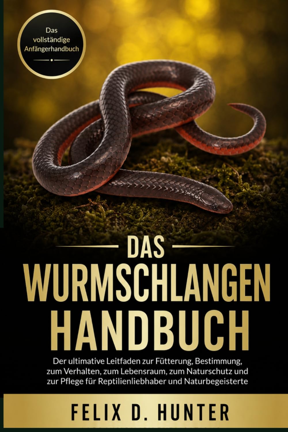 Das Wurmschlangen Handbuch: Der ultimative Leitfaden zur Fütterung, Bestimmung, zum Verhalten, zum Lebensraum, zum Naturschutz und zur Pflege für Reptilienliebhaber und Naturbegeisterte baixar o livro de graça