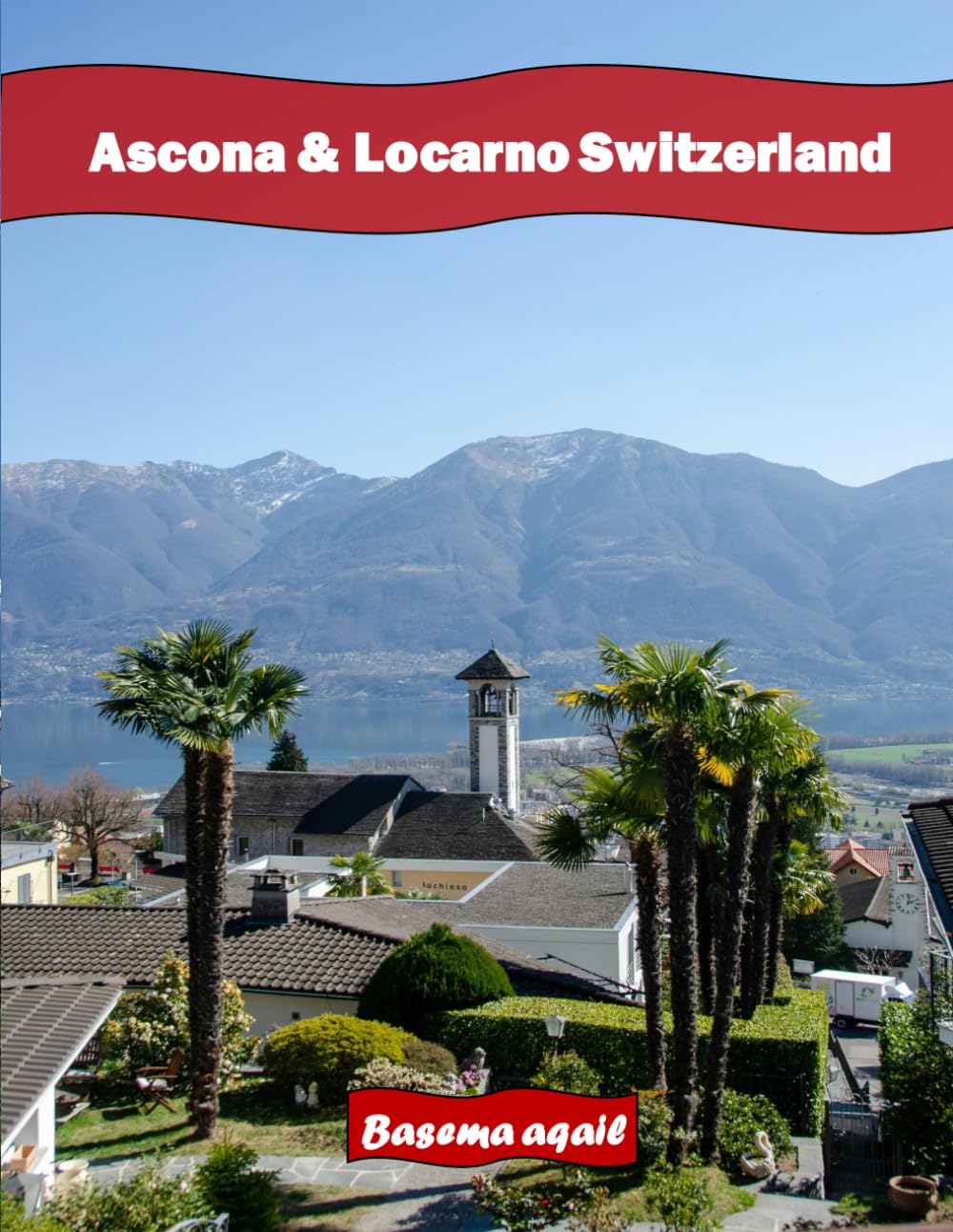 ler totalmente Ascona & Locarno Switzerland: A Premium Visual Journey for Travel and Photography Lovers