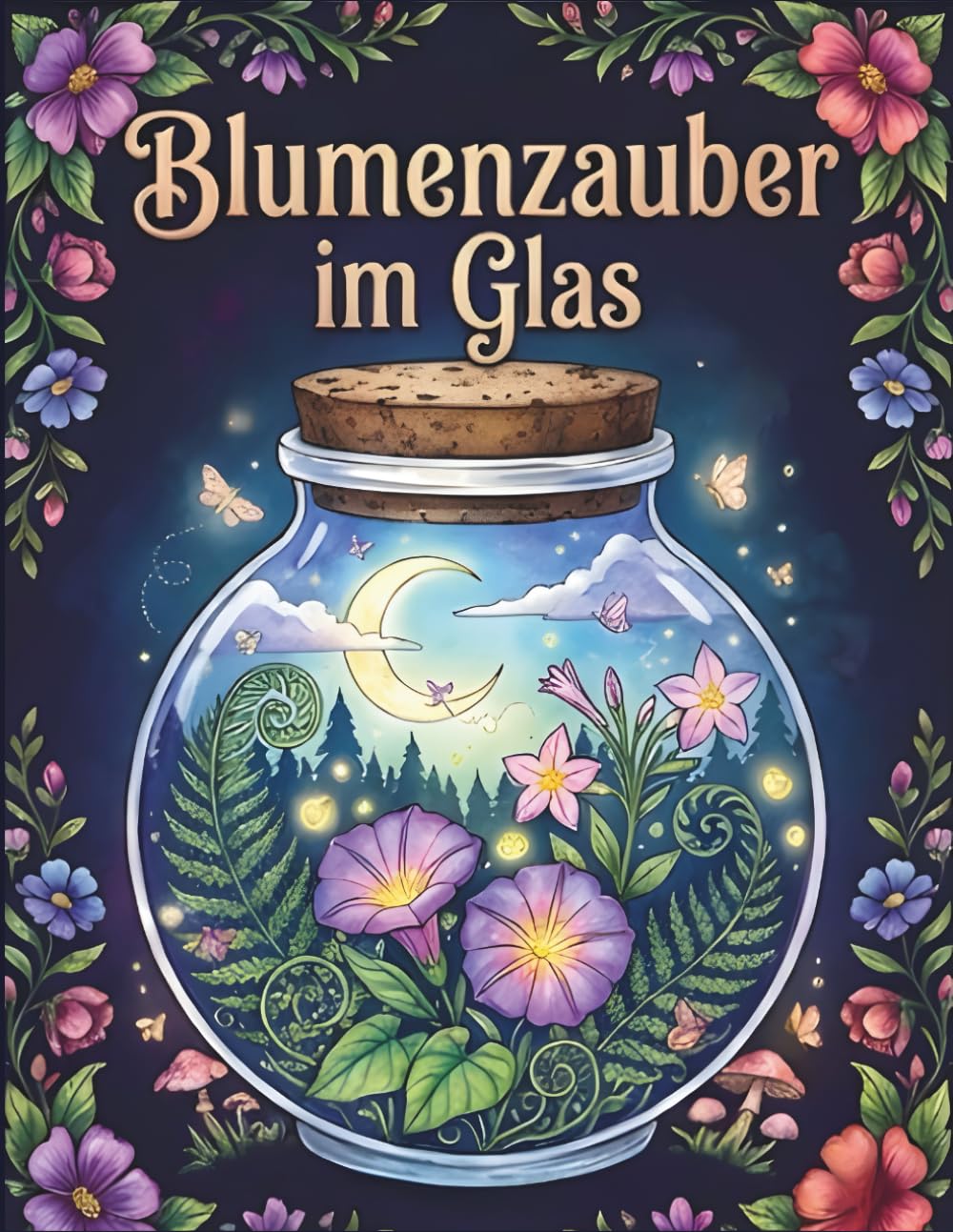 ler totalmente Blumenzauber Im Glas Malbuch Für Erwachsene: Stressabbau durch Kreatives Ausmalen Filigraner Blumenmotive (German Edition)