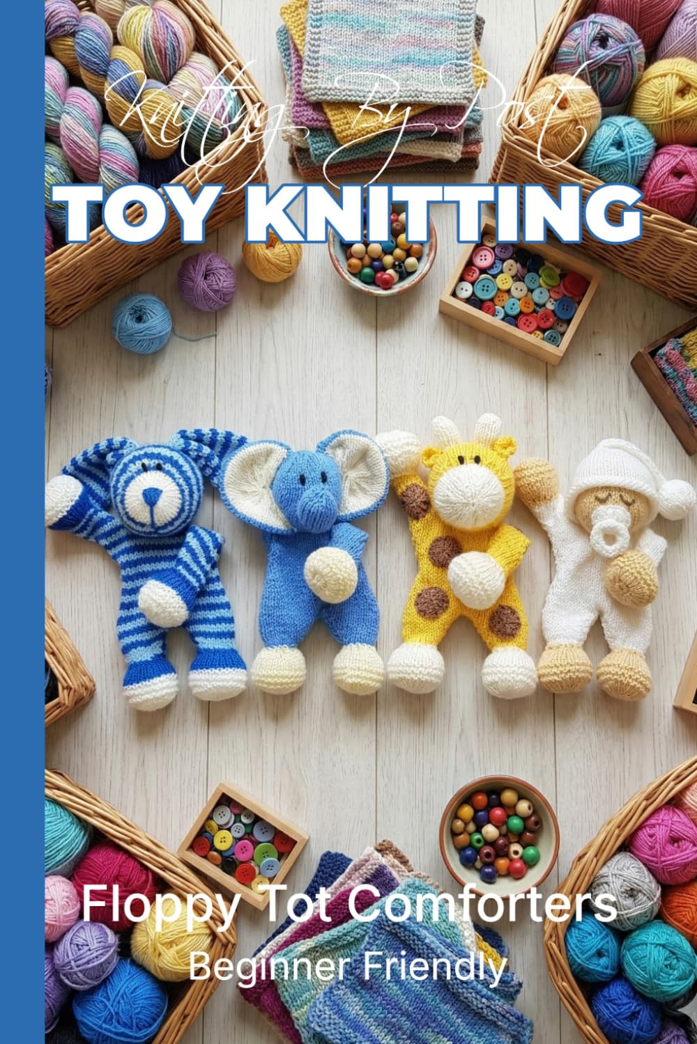 Knitting by Post: Floppy Tot Handheld Comforters Collection – 4 Easy-to-Follow Toy Designs: Regular Text Size Print Knitting Patterns (REGULAR SIZED PRINT Knitting by Post) baixar livro de graça