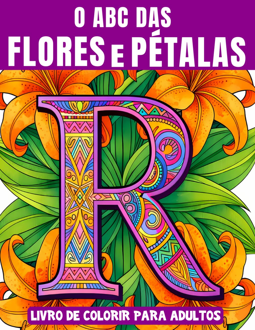 O ABC das Flores Flores e Pétalas: Letras, Flores e Pétalas do Mundo Inteiro – O Grande Alfabeto em Livro de Colorir com 52 Letras 3D Artísticas,... para adultos) (Portuguese Edition) baixar o livro de graça