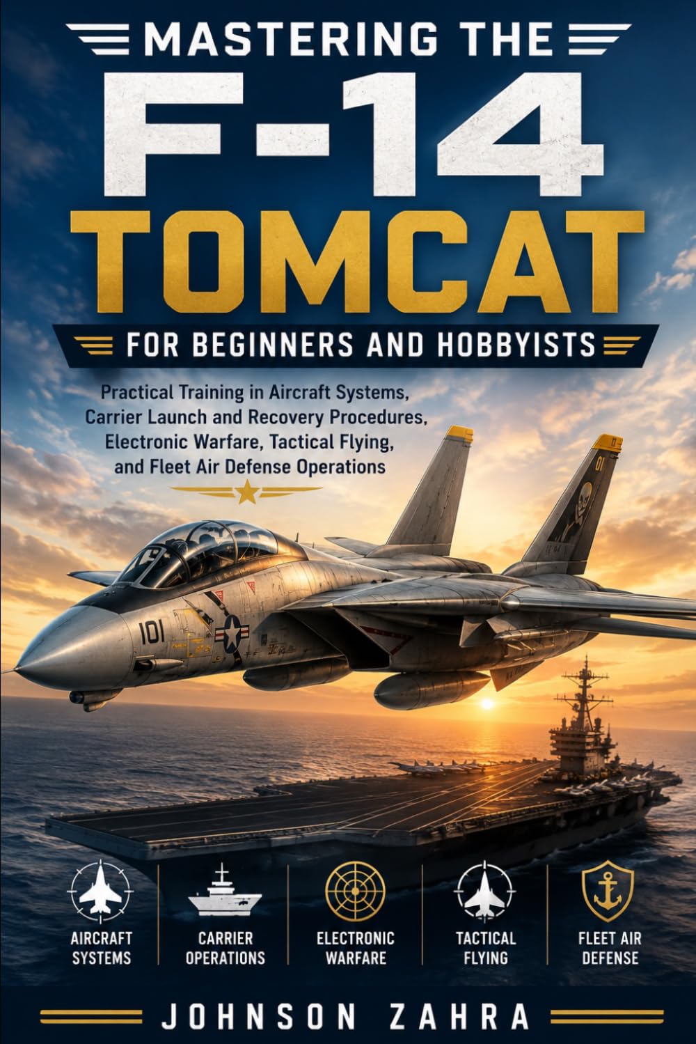 capítulo por capítulo baixar Mastering the F-14 Tomcat for Beginners and Hobbyists: Practical Training in Aircraft Systems, Carrier Launch and Recovery Procedures, Electronic Warfare, Tactical Flying, and Fleet Air Defense Opera