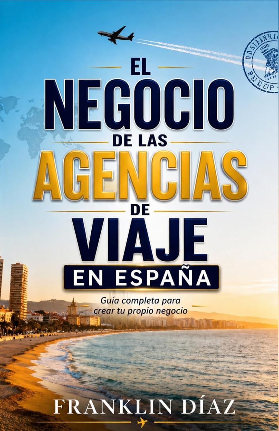 El Negocio de las Agencias de Viaje en España: Guía completa para crear tu propio negocio (Spanish Edition) baixar livro de graça