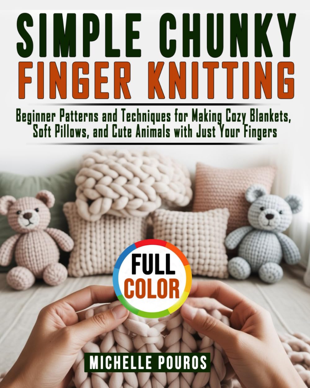 Simple Chunky Finger Knitting: Beginner Patterns and Techniques for Making Cozy Blankets, Soft Pillows, and Cute Animals with Just Your Fingers baixar livro de graça