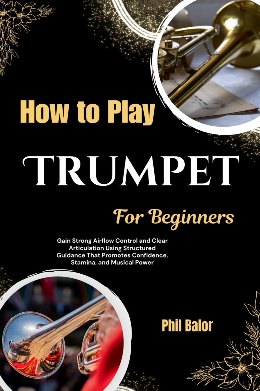ler totalmente How to Play Trumpet For Beginners: Gain Strong Airflow Control and Clear Articulation Using Structured Guidance That Promotes Confidence, Stamina, and Musical Power