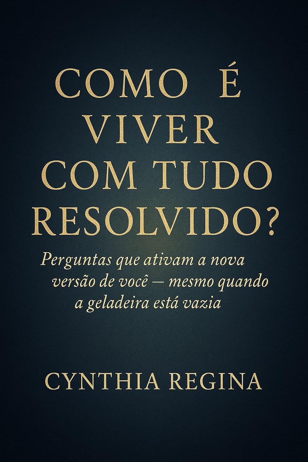 ler totalmente Como é viver com tudo resolvido?: Perguntas que ativam a nova versão de você – mesmo quando a geladeira está vazia
