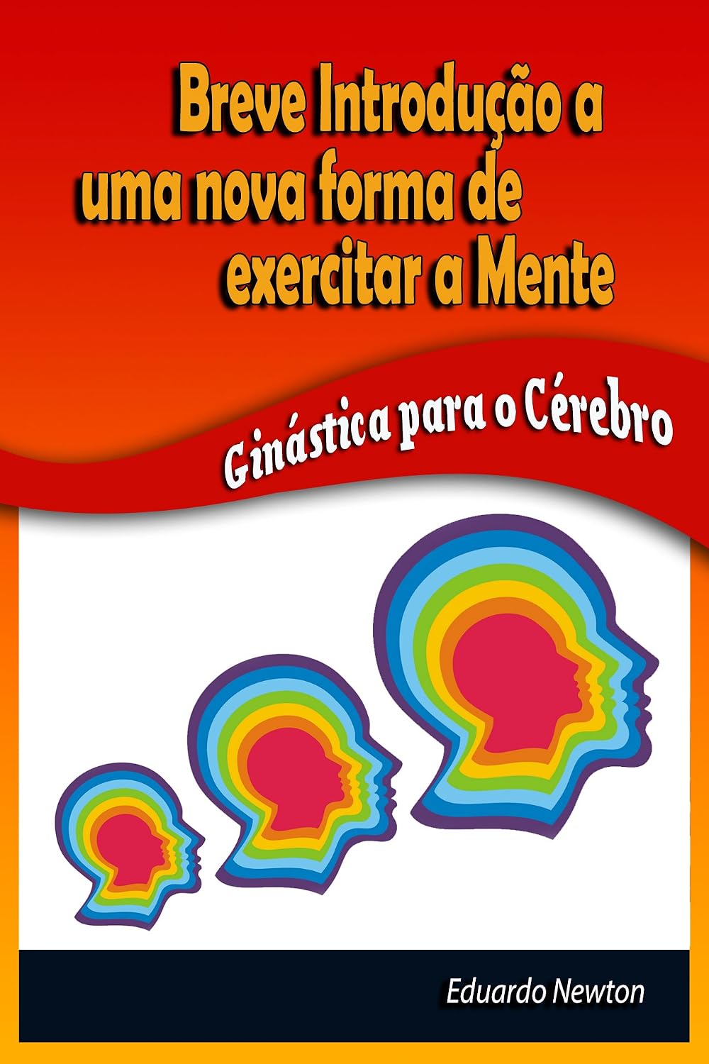 ler totalmente Breve Introdução a uma nova forma de exercitar a mente: Ginástica para o Cérebro