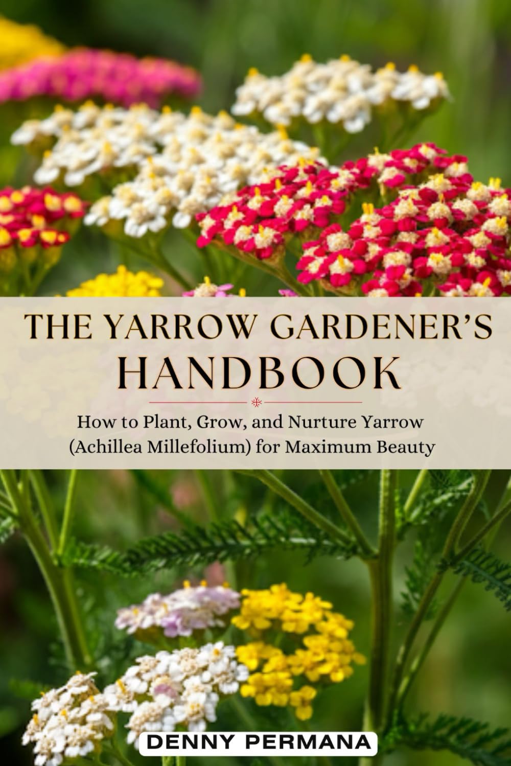 The Yarrow Gardener’s Handbook: How to Plant, Grow, and Nurture Yarrow (Achillea Millefolium) for Maximum Beauty baixar o livro de graça