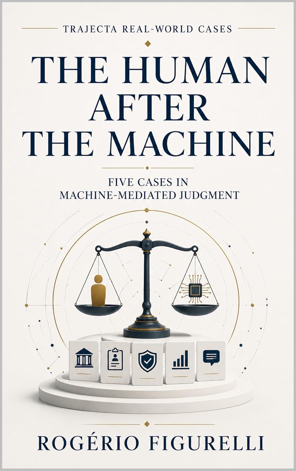The Human After the Machine: Five Cases in Machine-Mediated Judgment (Trajecta Real-World Cases Book 3) (English Edition) baixar livro de graça