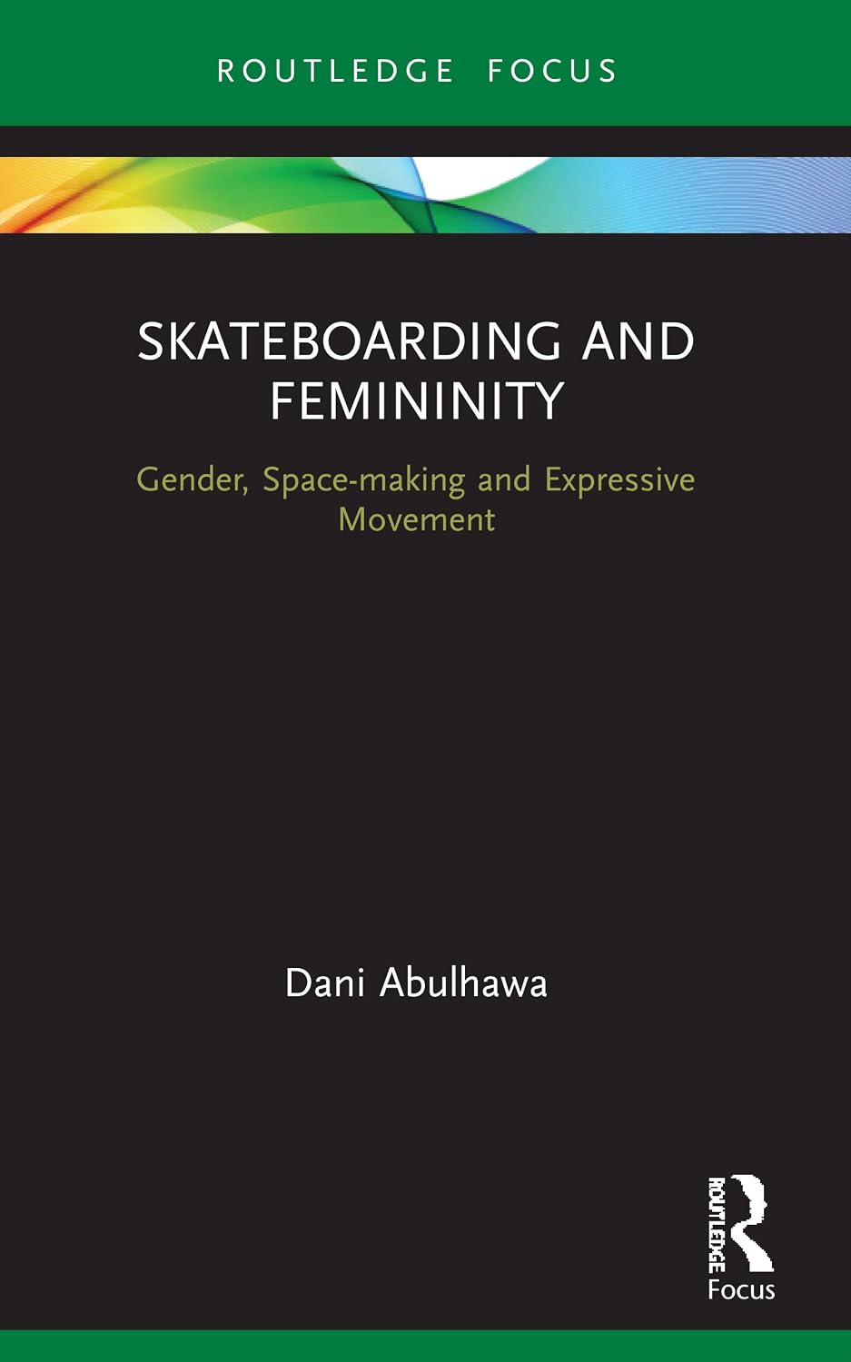 Skateboarding and Femininity: Gender, Space-making and Expressive Movement baixar livro de graça