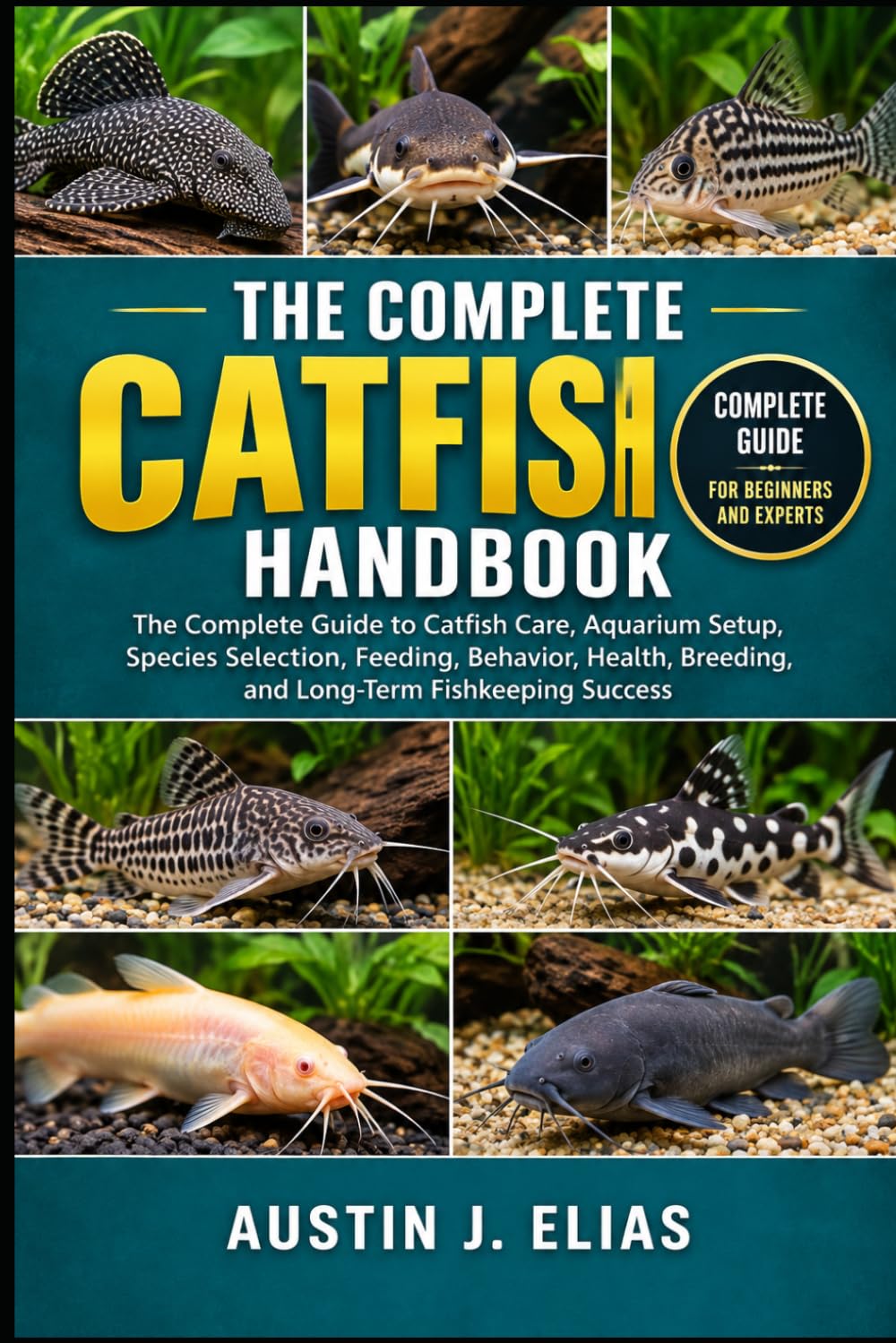 The Complete Catfish Handbook: The Complete Guide to Catfish Care, Aquarium Setup, Species Selection, Feeding, Behavior, Health, Breeding, and Long-Term Fishkeeping Success baixar o livro de graça