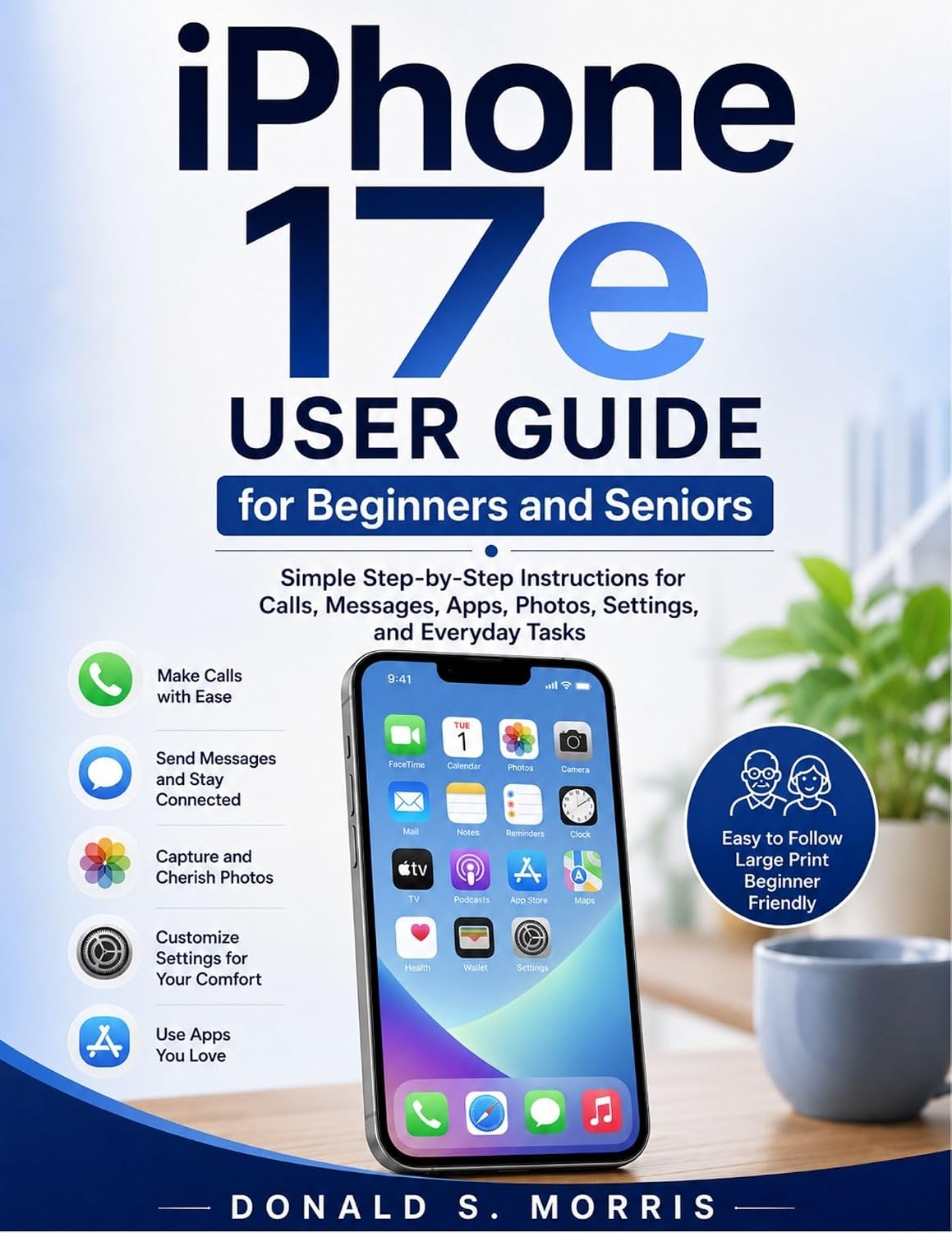 iPhone 17e User Guide for Beginners and Seniors: Simple Step-by-Step Instructions for Calls, Messages, Apps, Photos, Settings, and Everyday Tasks (English Edition) baixar o livro de graça