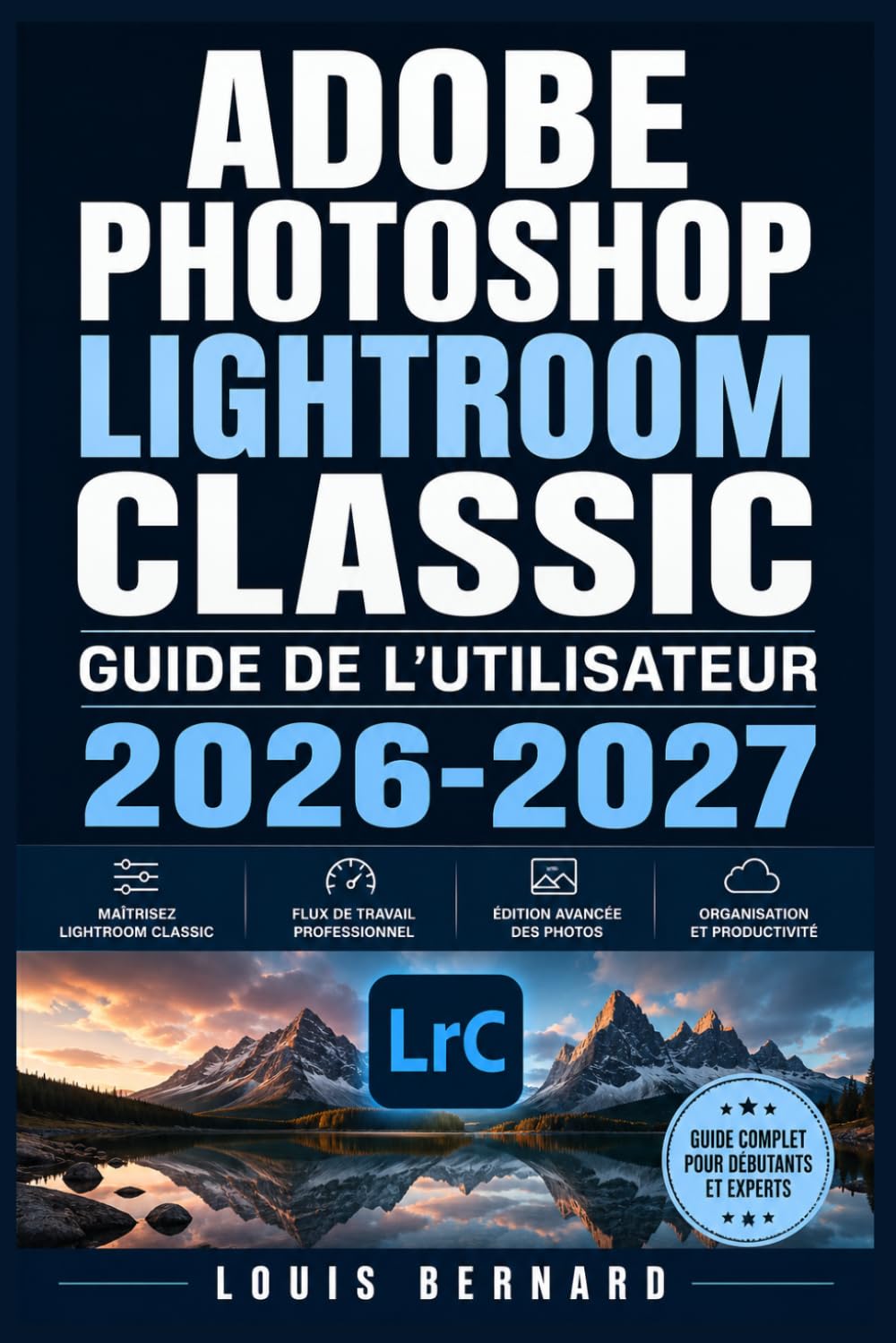 capítulo por capítulo baixar Adobe Photoshop Lightroom Classic Guide de l'Utilisateur 2026-2027: Maitrisez l'Organisation, la Retouche et l'Exportation de vos Cliches Workflows Complets pour Tous Niveaux (French Edition)