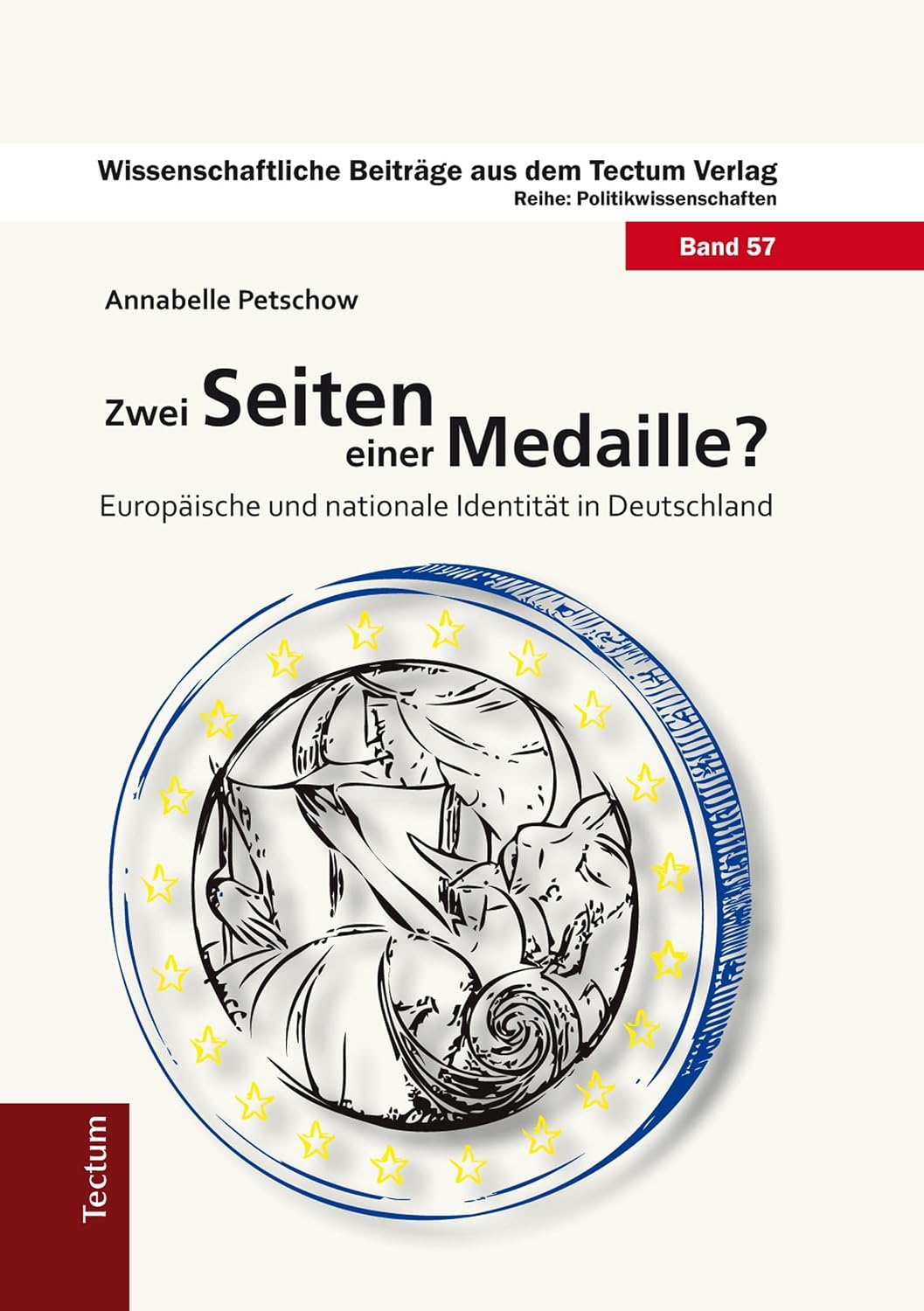 Zwei Seiten einer Medaille?: Europäische und nationale Identität in Deutschland (Wissenschaftliche Beiträge aus dem Tectum-Verlag 57) (German Edition)