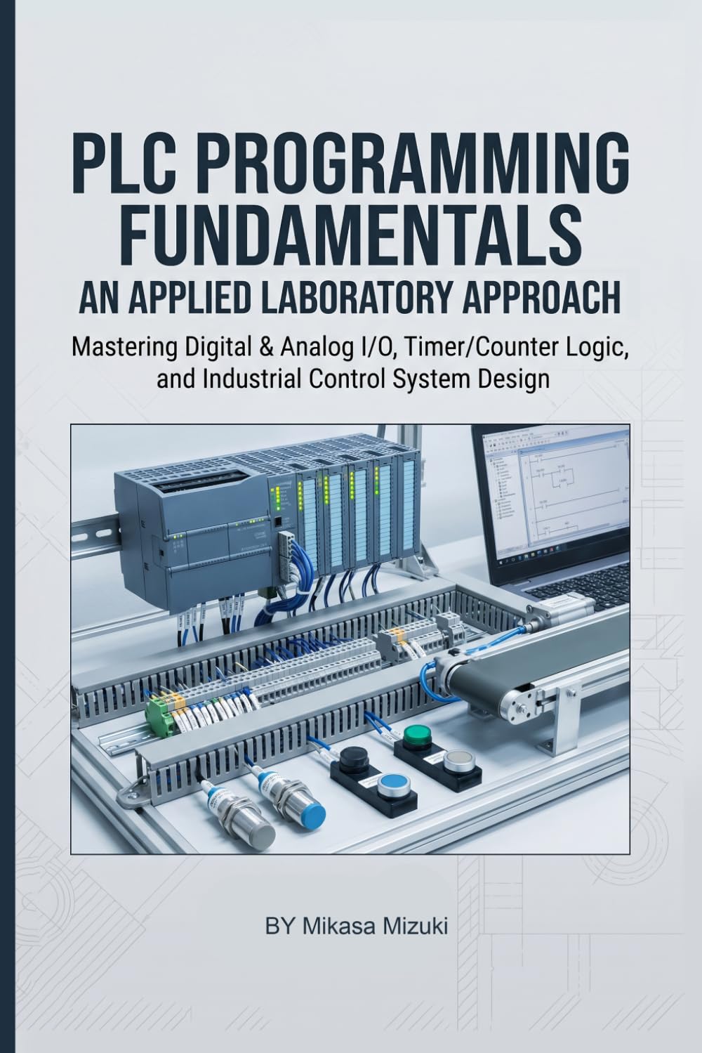 ler totalmente PLC PROGRAMMING FUNDAMENTALS: AN APPLIED LABORATORY APPROACH: Mastering Digital & Analog I/O, Timer/Counter Logic, and Industrial Control System Design