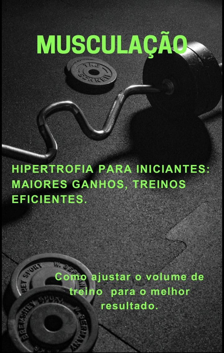 ler totalmente MUSCULAÇÃO: HIPERTROFIA PARA INICIANTES: MAIORES GANHOS, TREINOS EFICIENTES