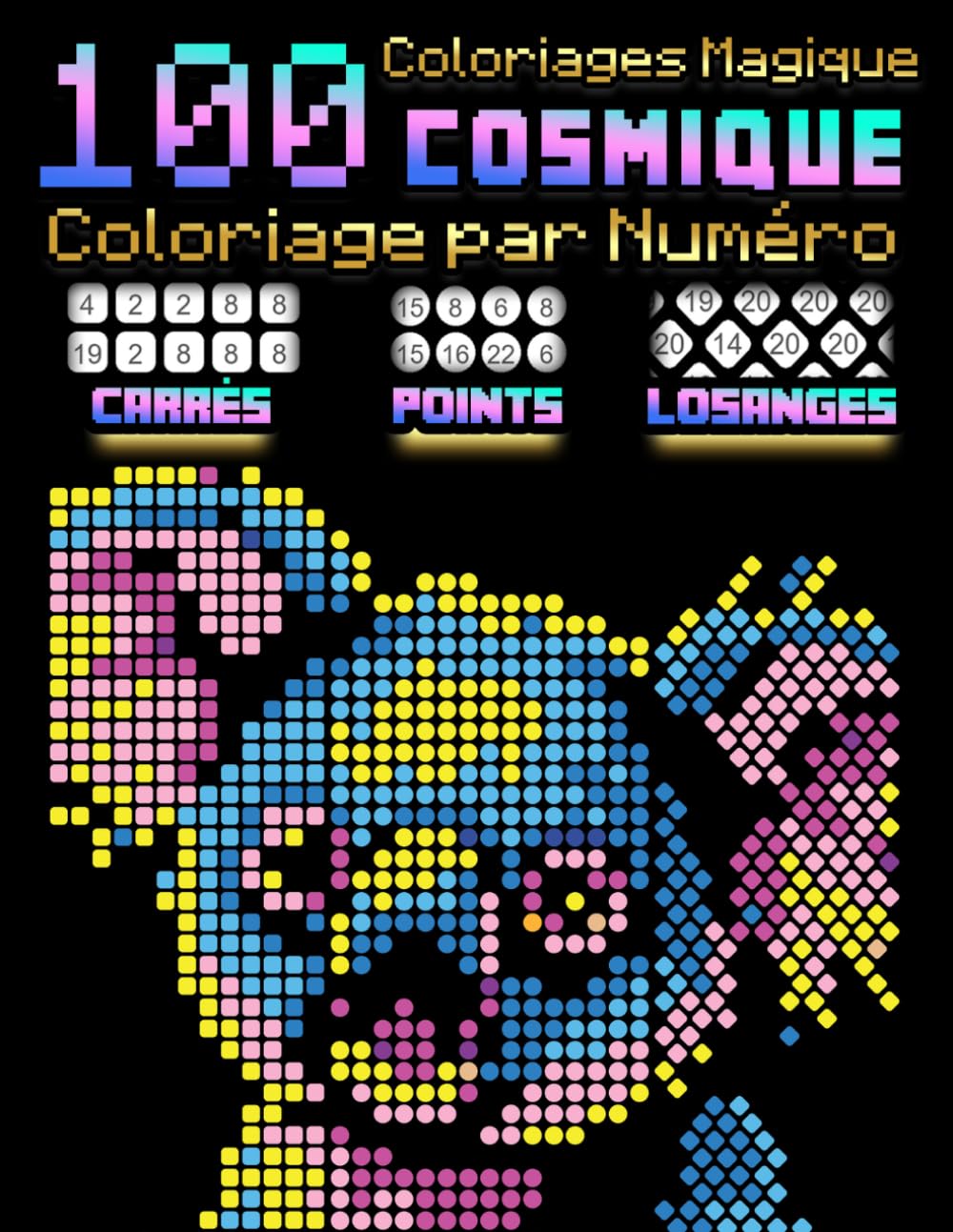 100 Coloriages Magiques : Couleurs cosmiques: Coloriage par Numéro pour Adultes – 3 en 1 : Carrés, Points et Losanges – Mosaïques Mystère |Sur Papier Noir| (Mosaïques Pixel Art) (French Edition)