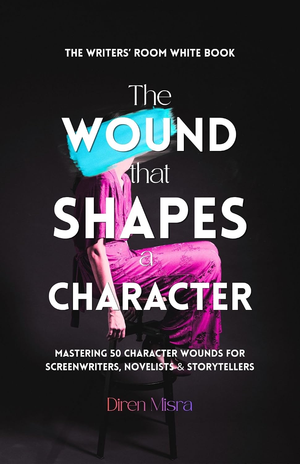 capítulo por capítulo baixar THE WOUND THAT SHAPES A CHARACTER: Mastering 50 Character Wounds for Screenwriters, Novelists & Storytellers (THE WRITERS’ ROOM WHITE BOOK Book 1) (English Edition)
