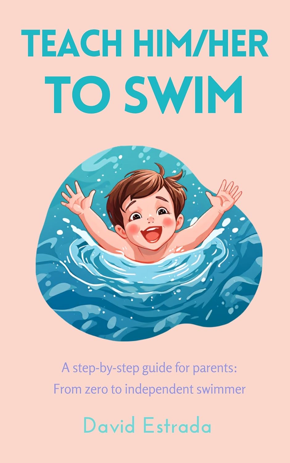 capítulo por capítulo baixar TEACH HIM TO SWIM: A step-by-step guide for parents, from zero to independent swimmer (English Edition)