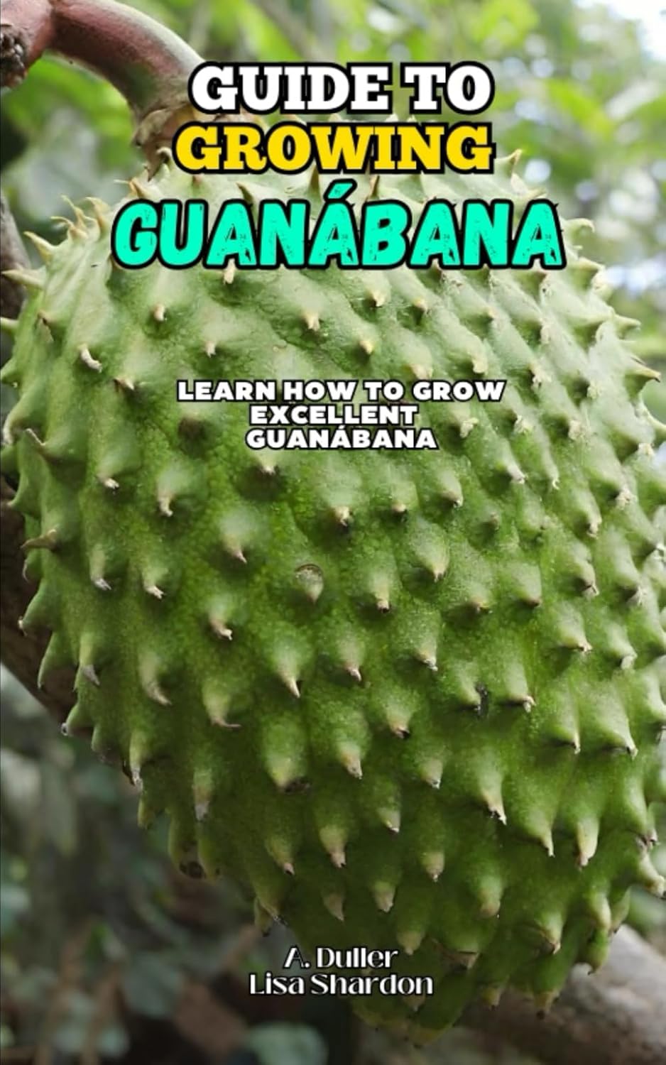 Guide to growing Guanábana: Learn how to grow excellent Guanábana baixar o livro de graça