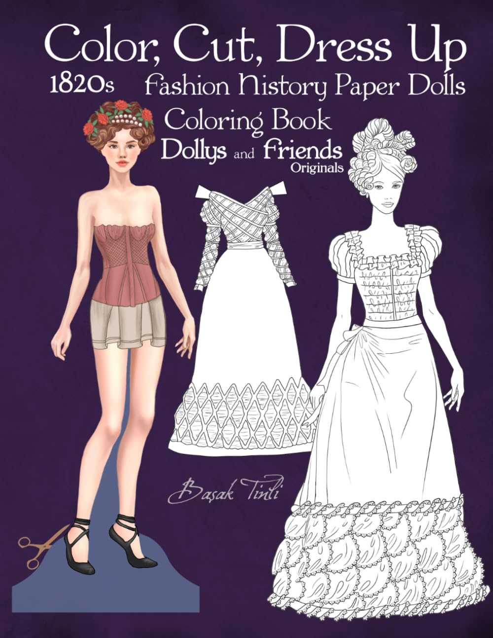 ler totalmente Color, Cut, Dress Up 1820s Fashion History Paper Dolls Coloring Book, Dollys and Friends Originals: Fashion Activity Vintage Dress Up Collection of Romantic Period Costumes