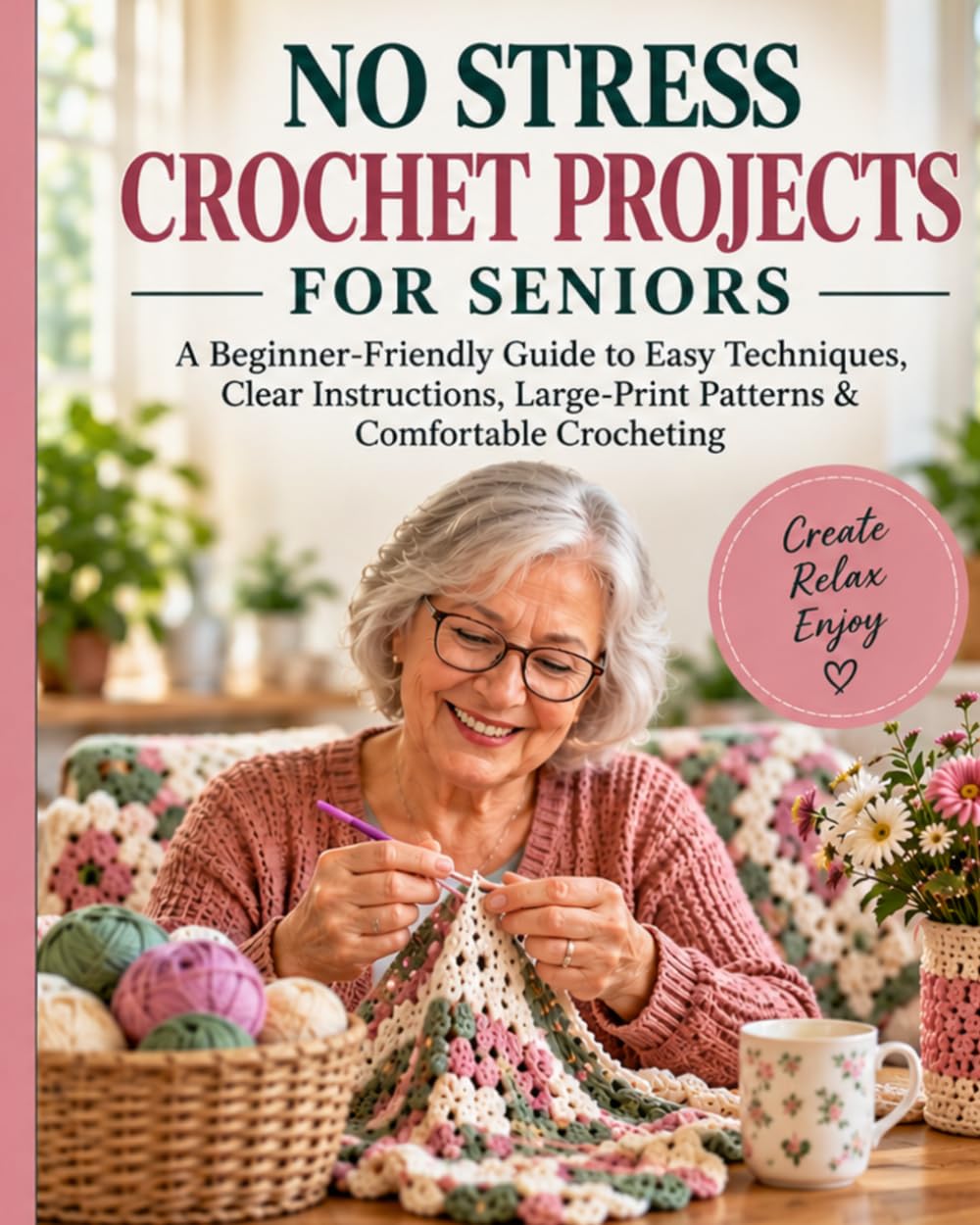 ler totalmente NO STRESS CROCHET PROJECTS FOR SENIORS: A Beginner-Friendly Guide to Easy Techniques, Clear Instructions, Large-Print Patterns & Comfortable Crocheting