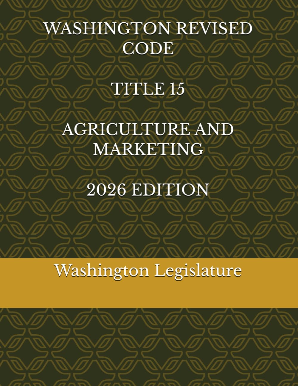 WASHINGTON REVISED CODE TITLE 15 AGRICULTURE AND MARKETING 2026 EDITION