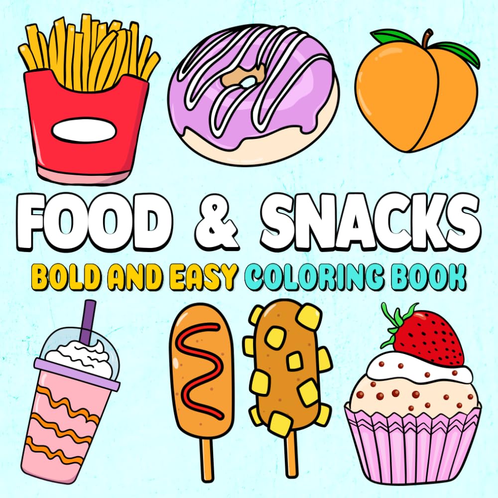 Food & Snacks Coloring Book: Coloring book for Adults and Kids, Bold and Easy, Simple and Big Designs for Relaxation Stress Relief Mindfulness Beginner Friendly