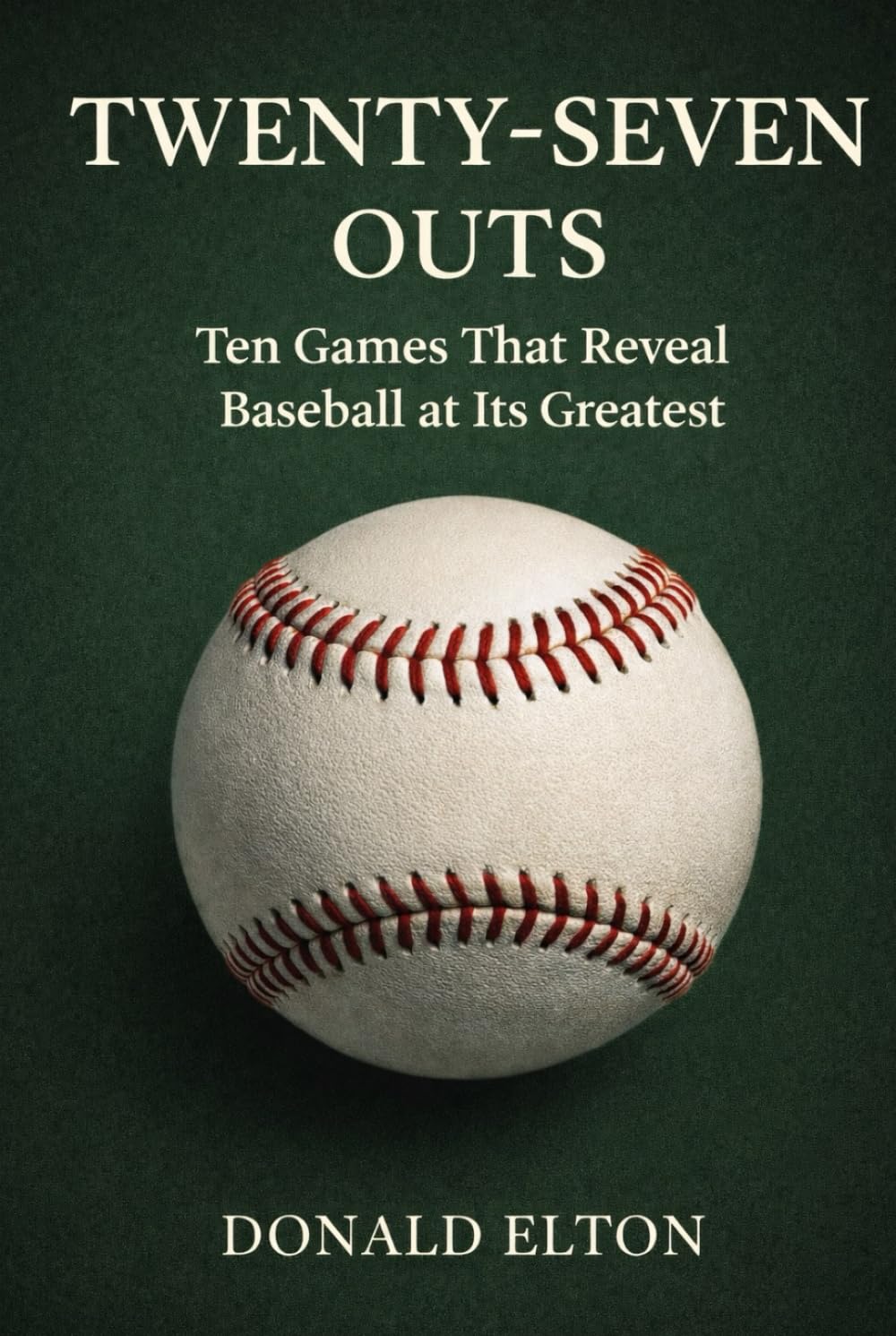 Twenty-Seven Outs: Ten Games That Reveal Baseball at Its Greatest baixar livro de graça