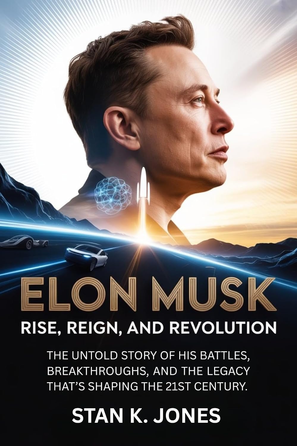Elon Musk: Rise, Reign, and Revolution: The Untold Story of His Battles, Breakthroughs, and the Legacy That’s Shaping the 21st Century. (English Edition)