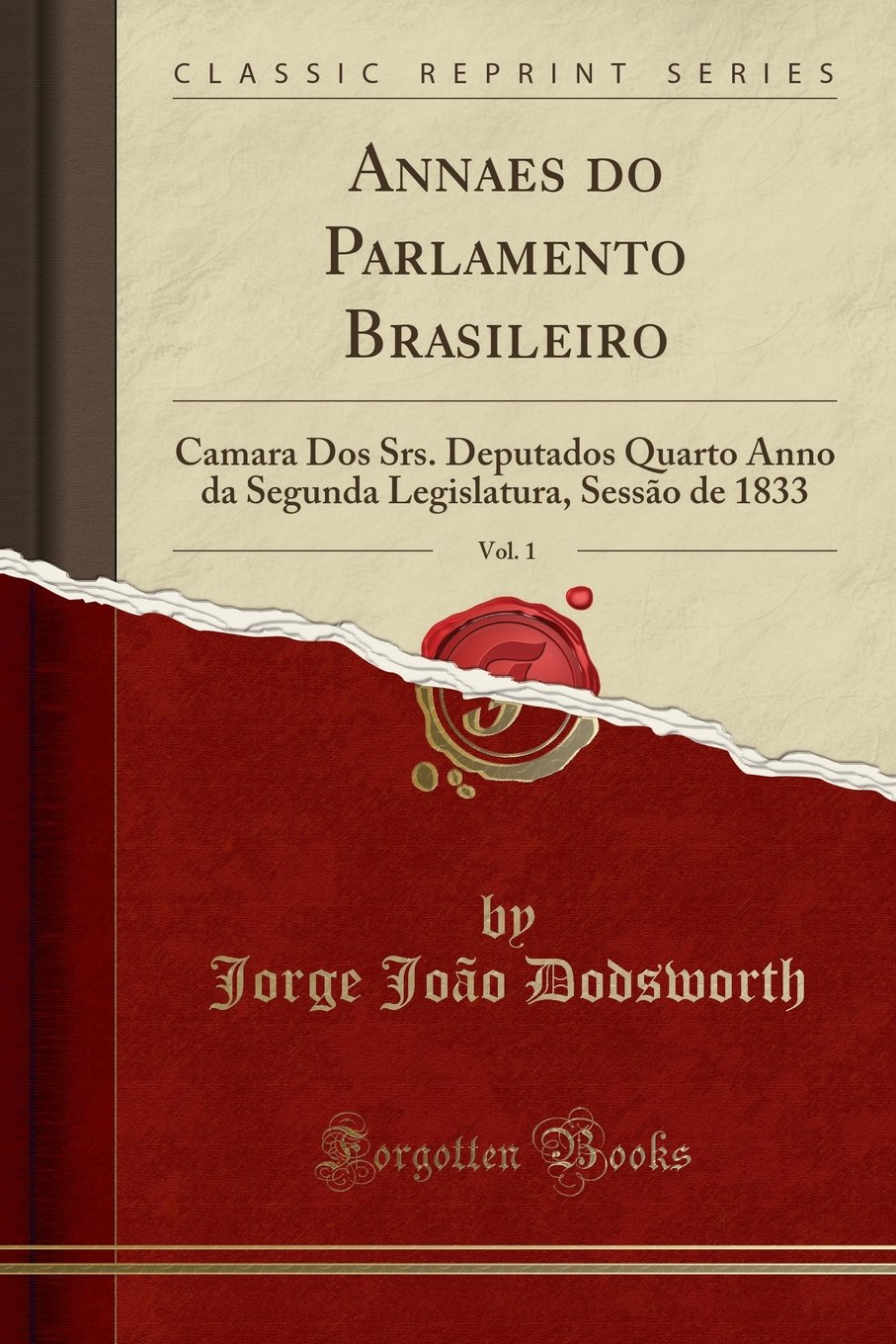 Annaes do Parlamento Brasileiro, Vol. 1: Camara Dos Srs. Deputados Quarto Anno da Segunda Legislatura, Sessão de 1833 (Classic Reprint)