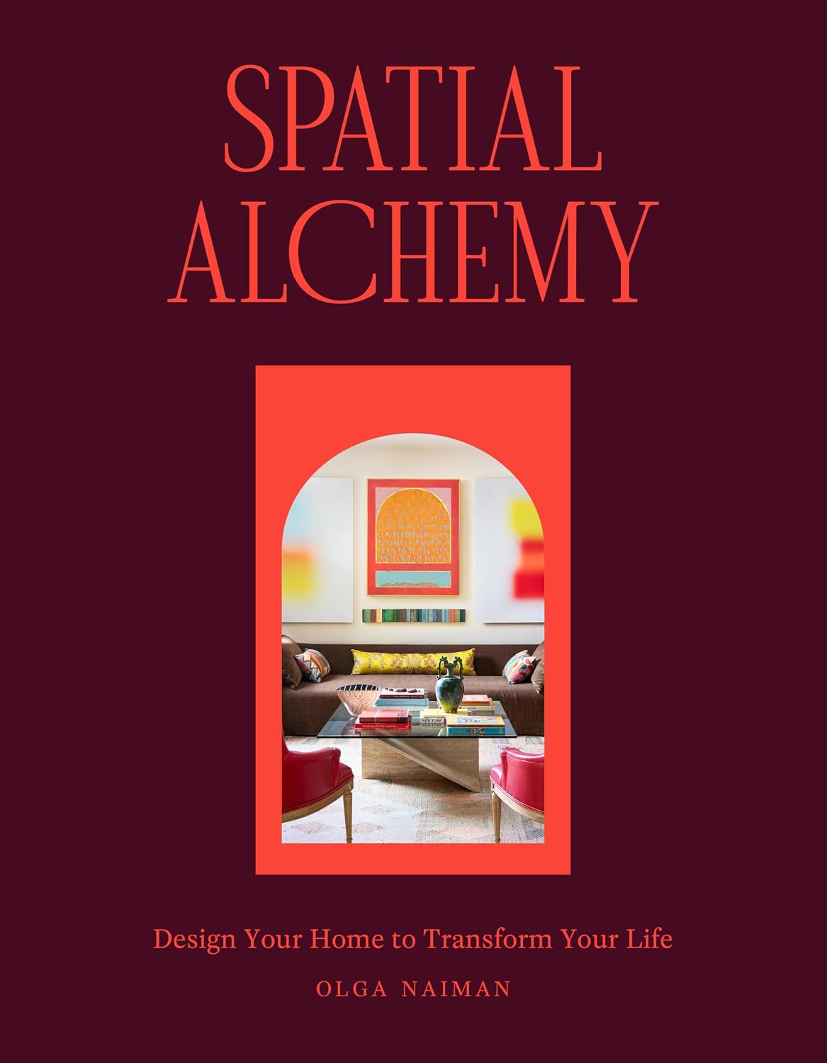 Spatial Alchemy: Design Your Home to Transform Your Life