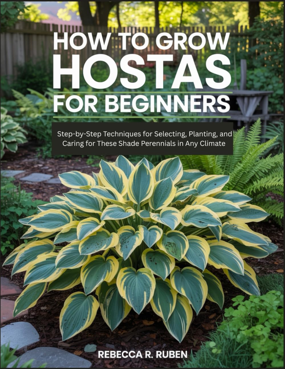 How to Grow Hostas for Beginners: Step-by-Step Techniques for Selecting, Planting, and Caring for These Shade Perennials in Any Climate baixar livro de graça